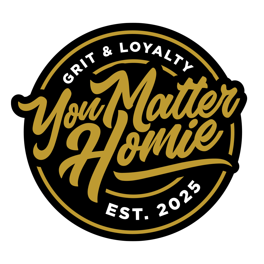 WELCOME TO YOU MATTER HOMIE- A MOVEMENT WITH PURPOSE